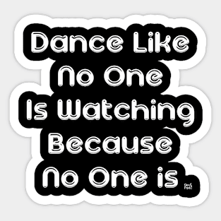 Dance Like No One Is Watching Because No One Is Sticker